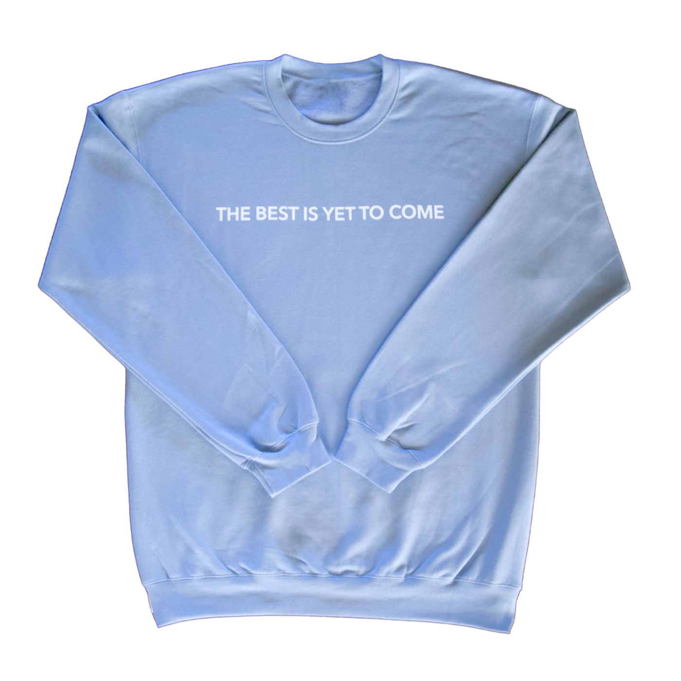 The Best Is Yet To Come Sweatshirt