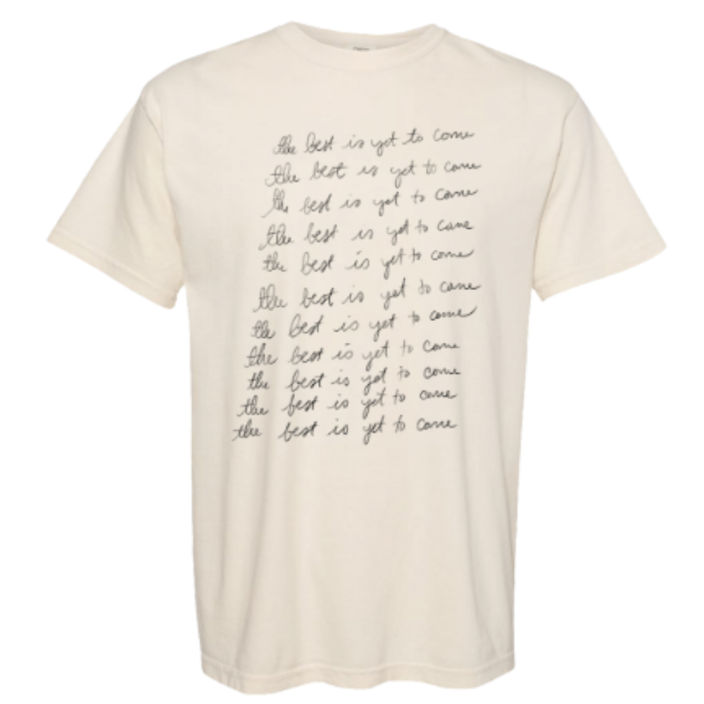 The Best Is Yet To Come Tee (White)